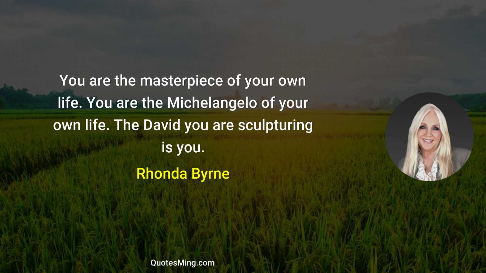 You are the masterpiece of your own life You are