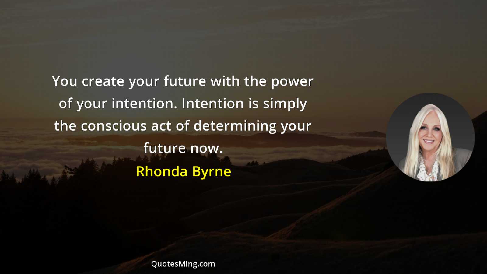 You create your future with the power of your intention