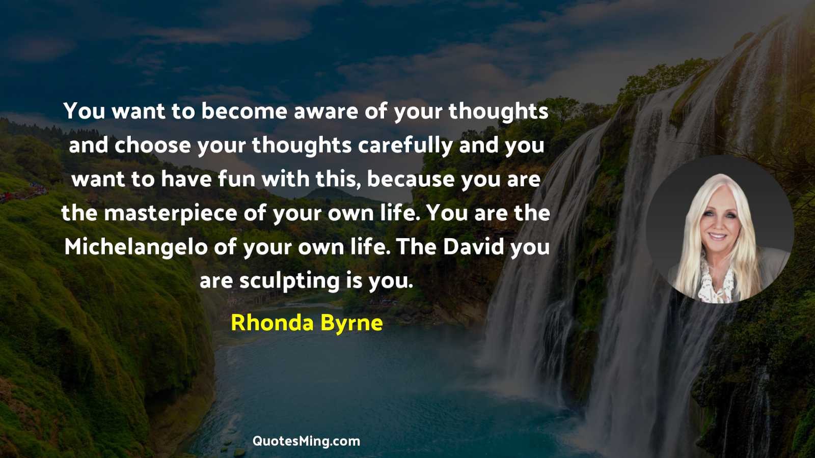 You want to become aware of your thoughts and choose