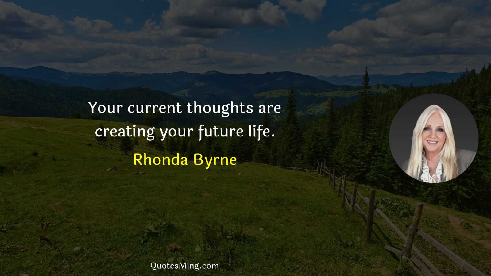 Your current thoughts are creating your future life