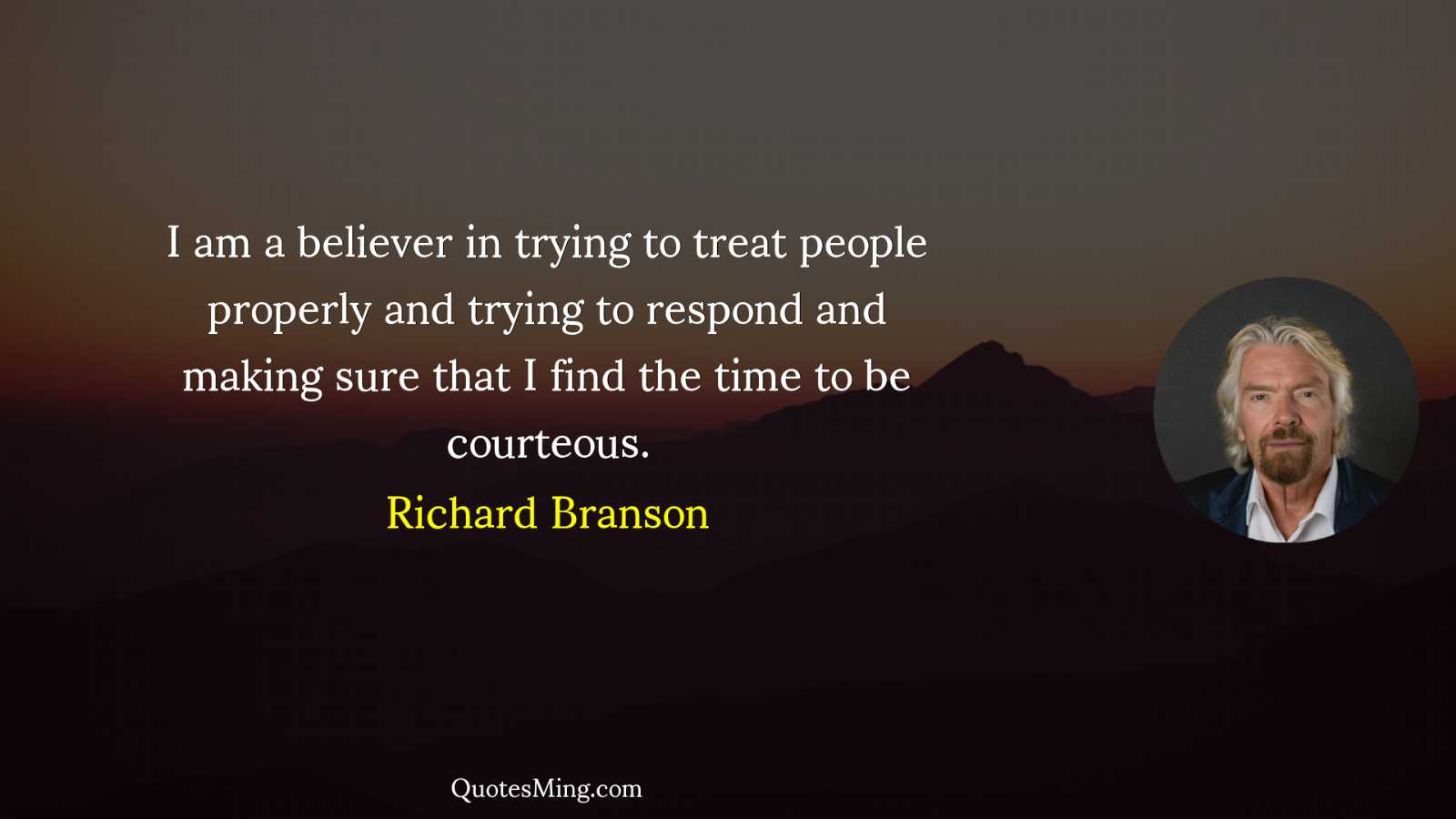 I am a believer in trying to treat people properly