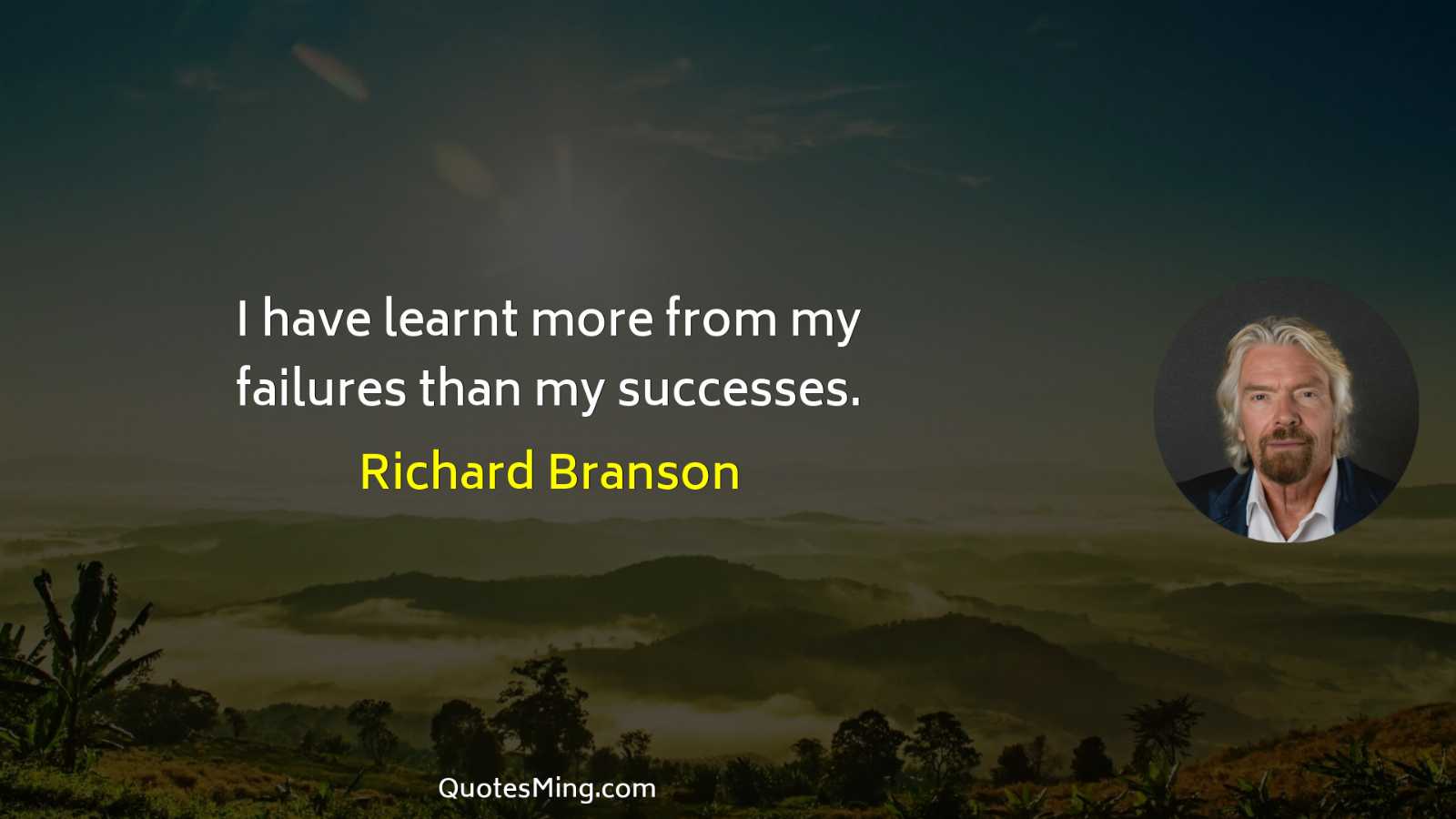 I have learnt more from my failures than my successes