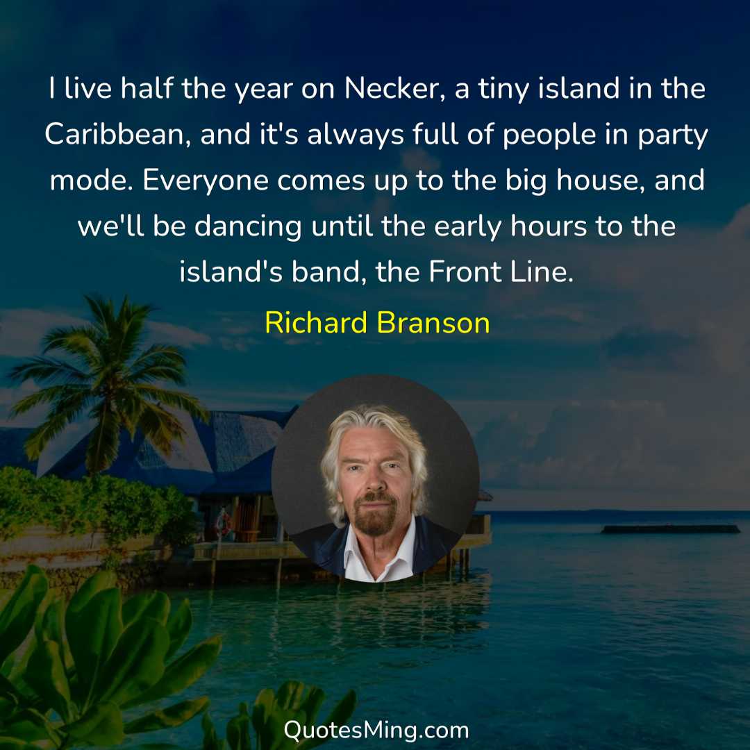 I live half the year on Necker a tiny island