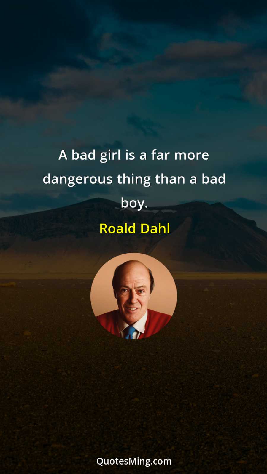 A bad girl is a far more dangerous thing than