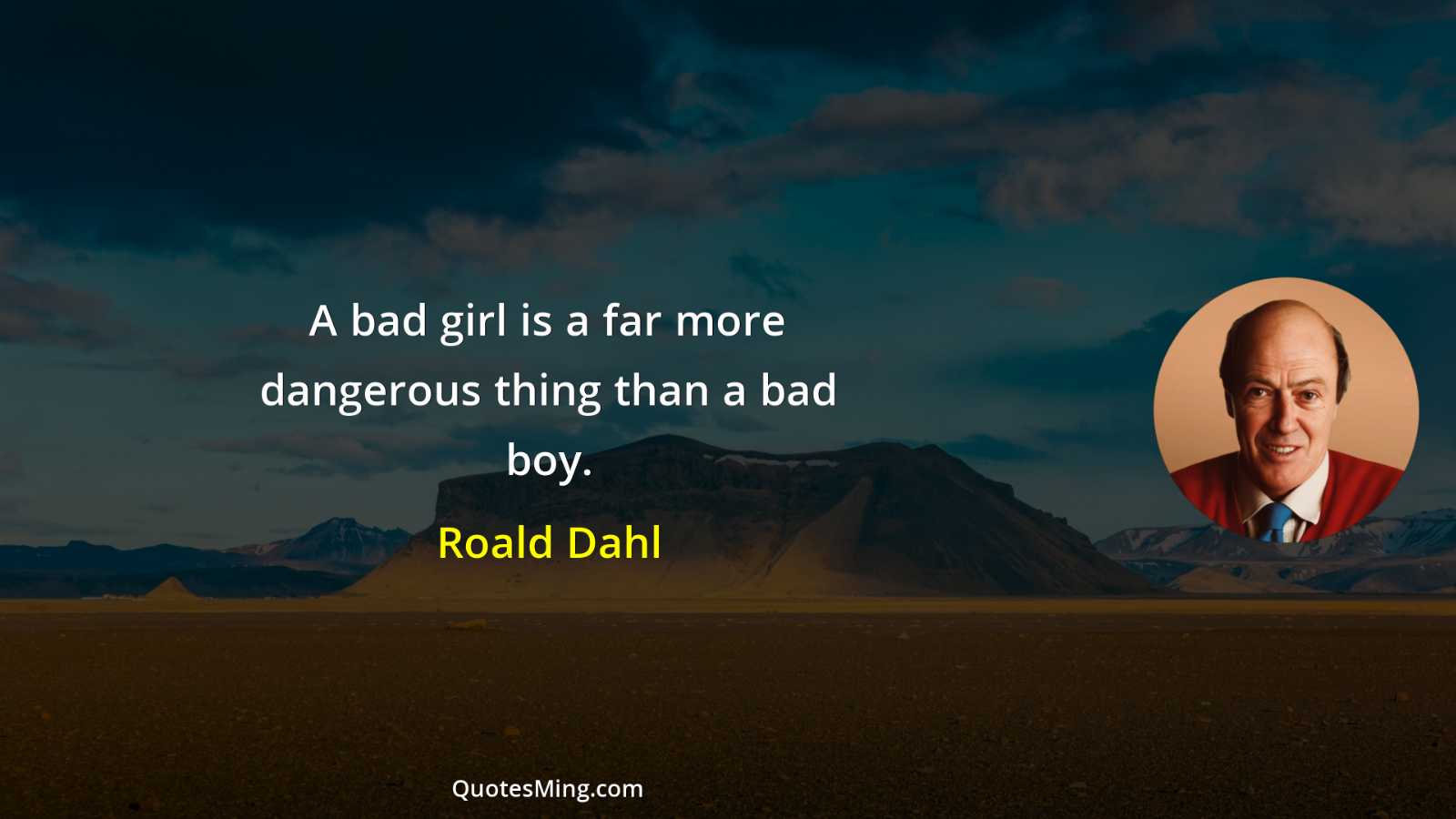 A bad girl is a far more dangerous thing than