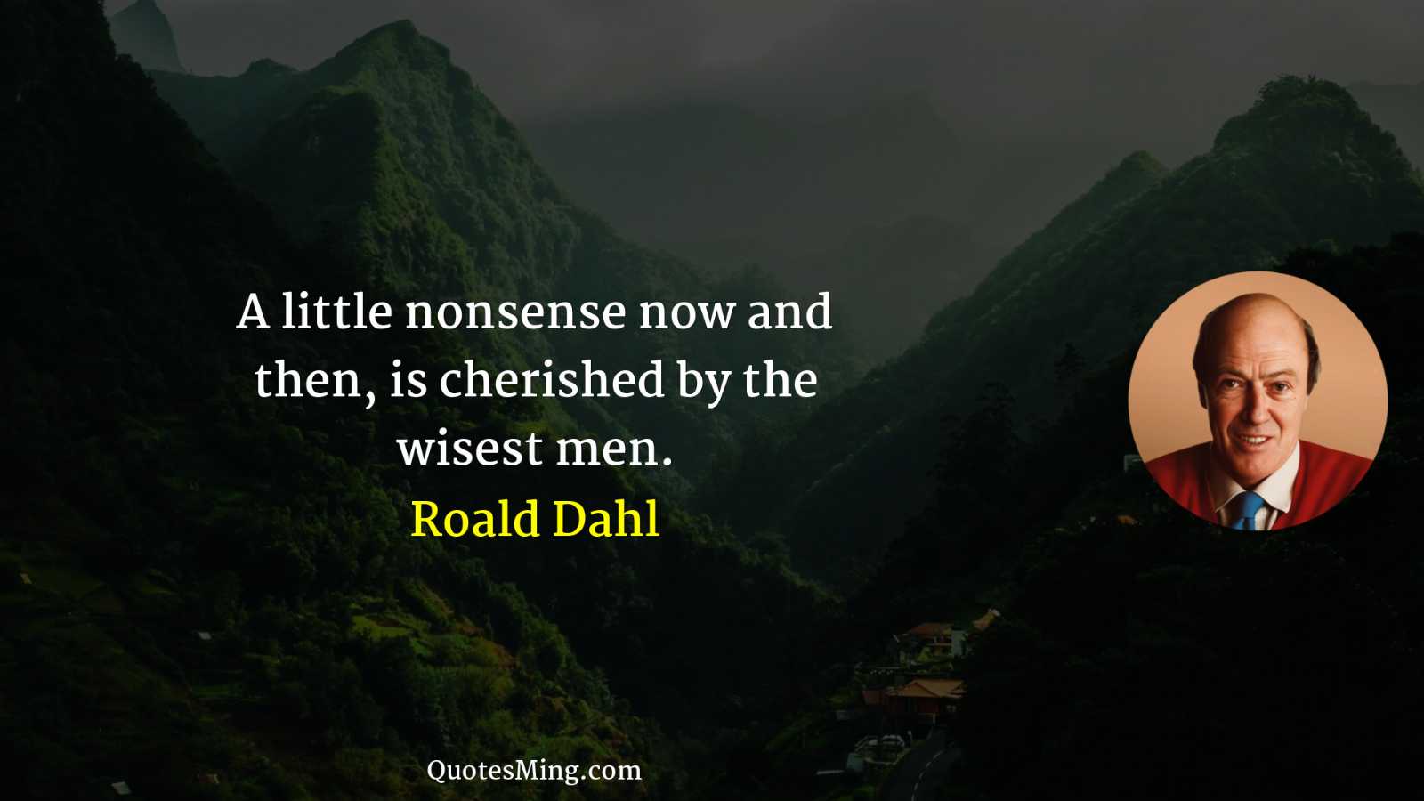 A little nonsense now and then is cherished by the