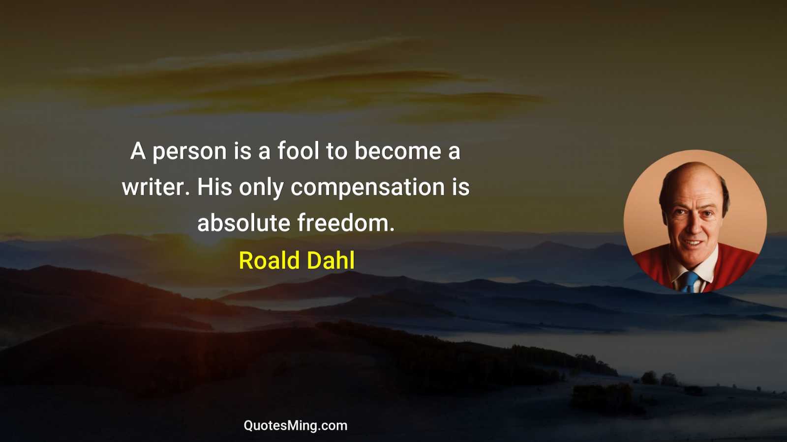 A person is a fool to become a writer His