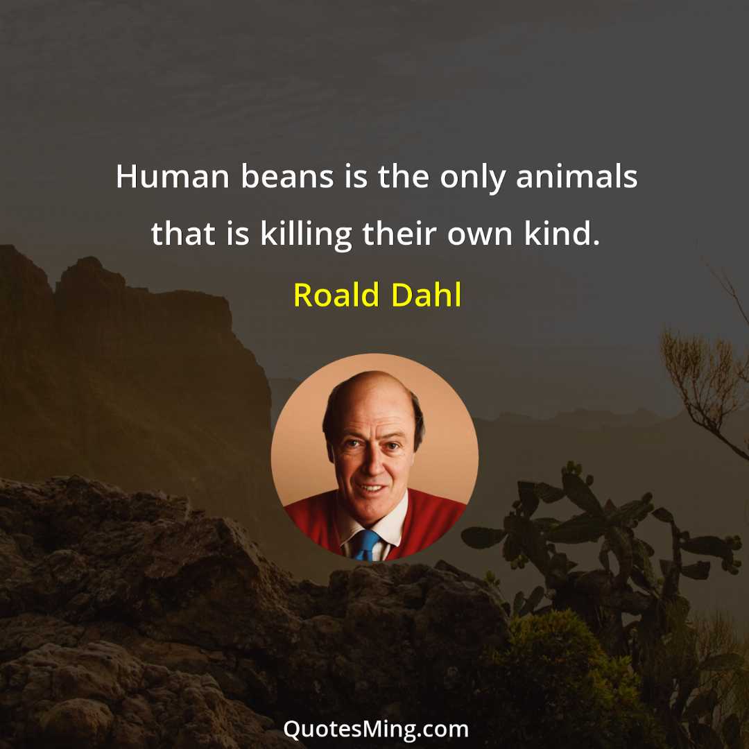 Human beans is the only animals that is killing their