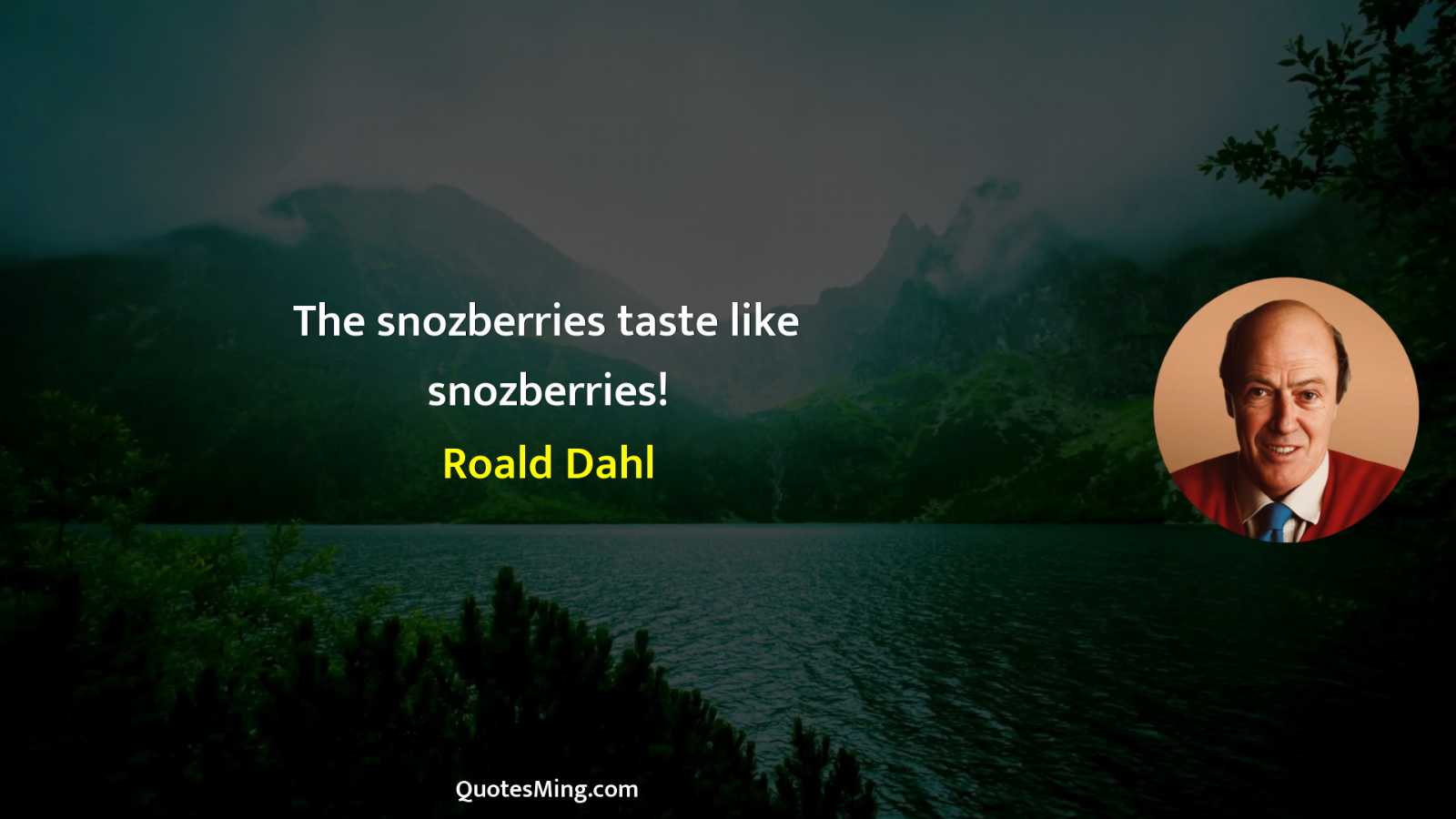 The snozberries taste like snozberries