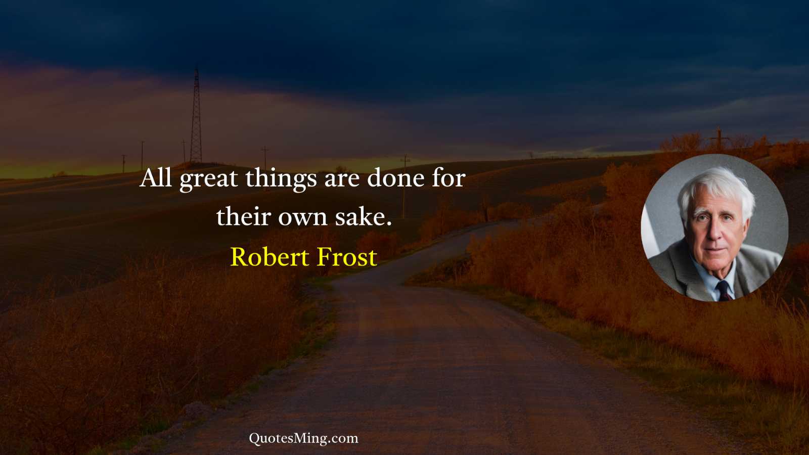 All great things are done for their own sake