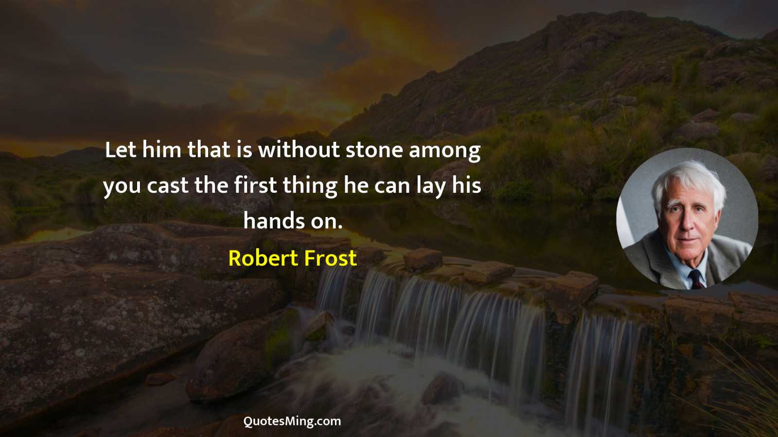 Let him that is without stone among you cast the