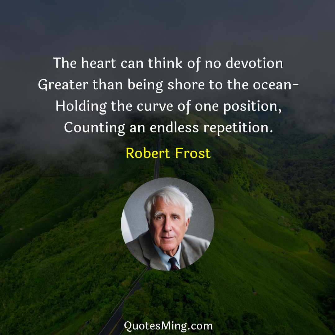 The heart can think of no devotion Greater than being