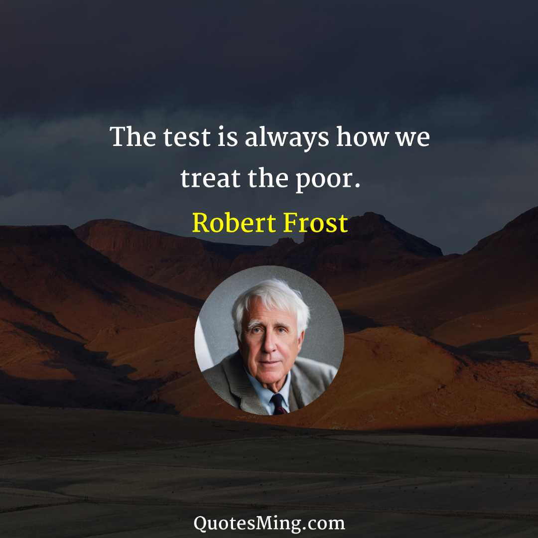 The test is always how we treat the poor