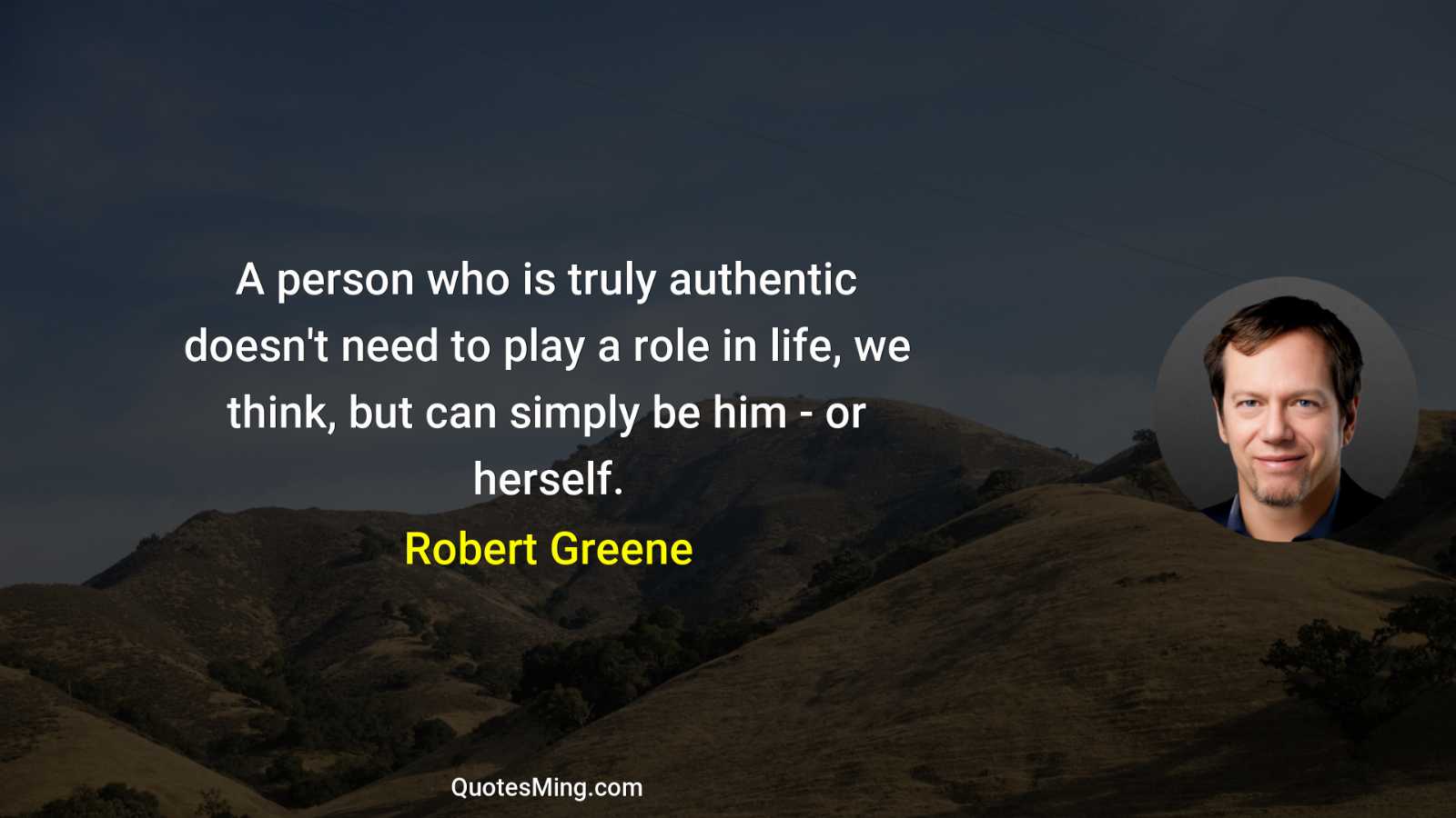 A person who is truly authentic doesn't need to play