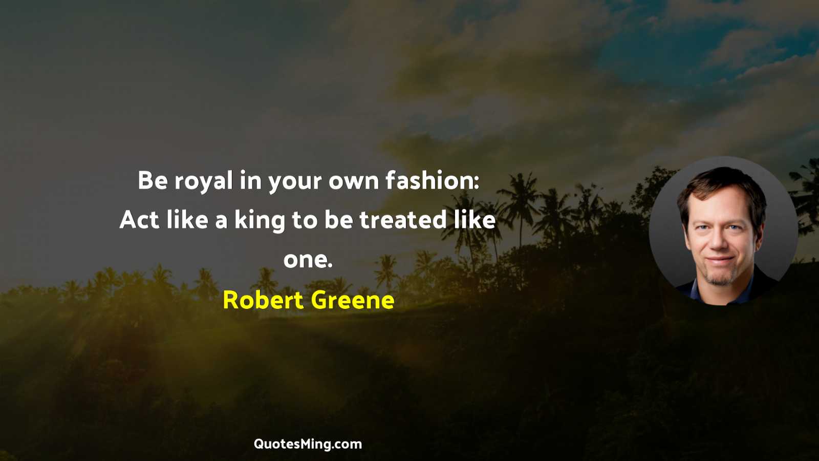 Be royal in your own fashion: Act like a king