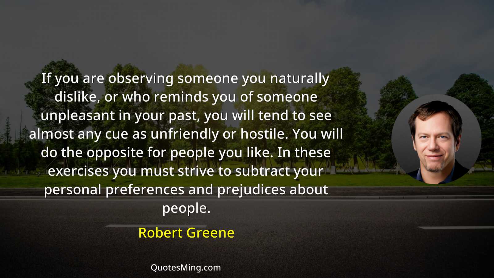 If you are observing someone you naturally dislike or who