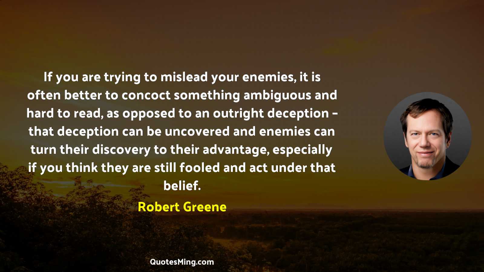 If you are trying to mislead your enemies it is