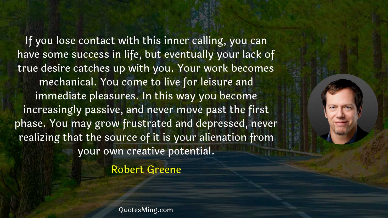 If you lose contact with this inner calling you can