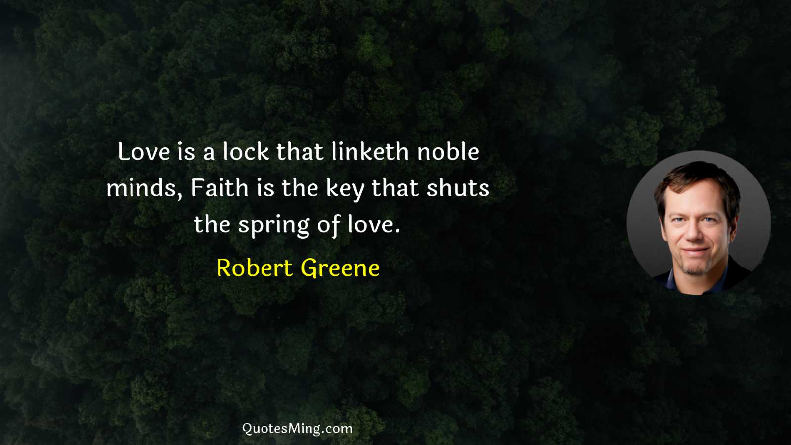 Love is a lock that linketh noble minds Faith is