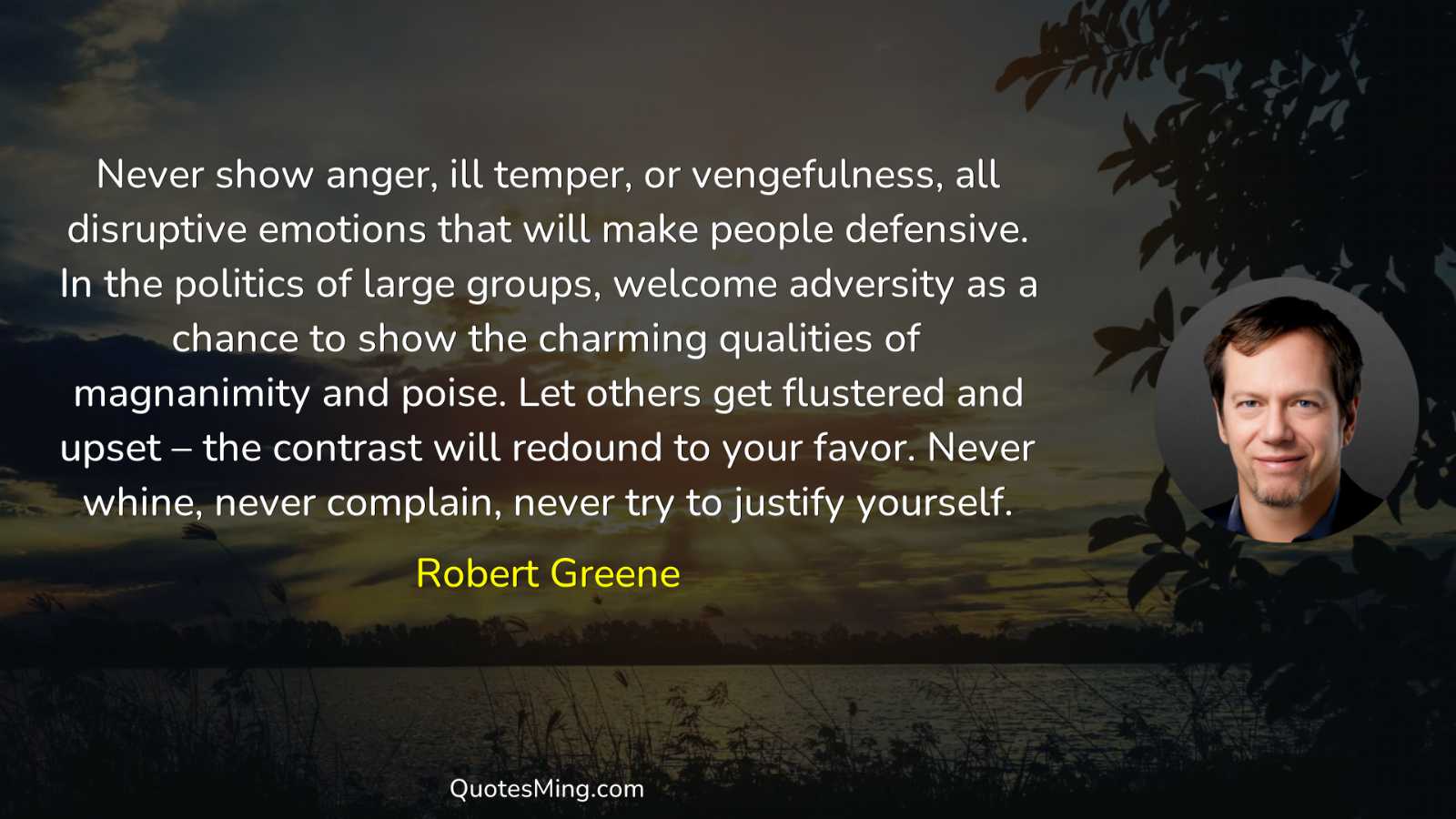 Never show anger ill temper or vengefulness all disruptive emotions