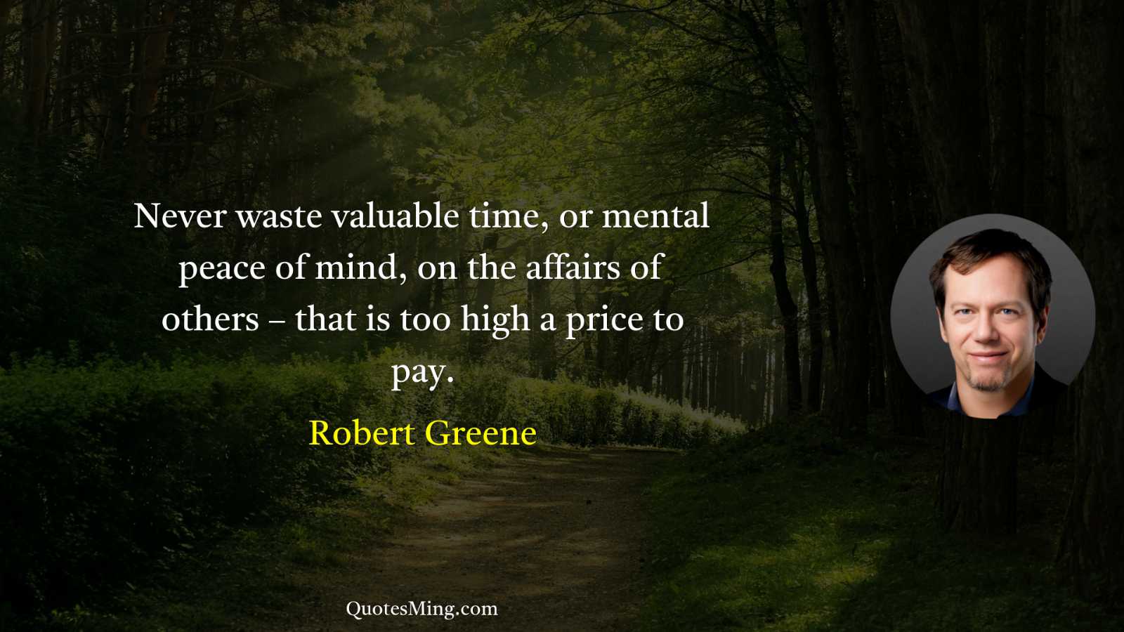 Never waste valuable time or mental peace of mind on