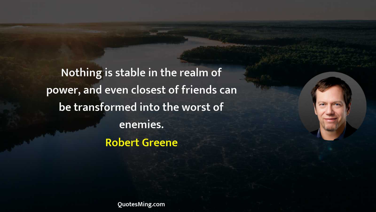 Nothing is stable in the realm of power and even