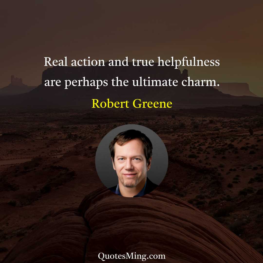 Real action and true helpfulness are perhaps the ultimate charm