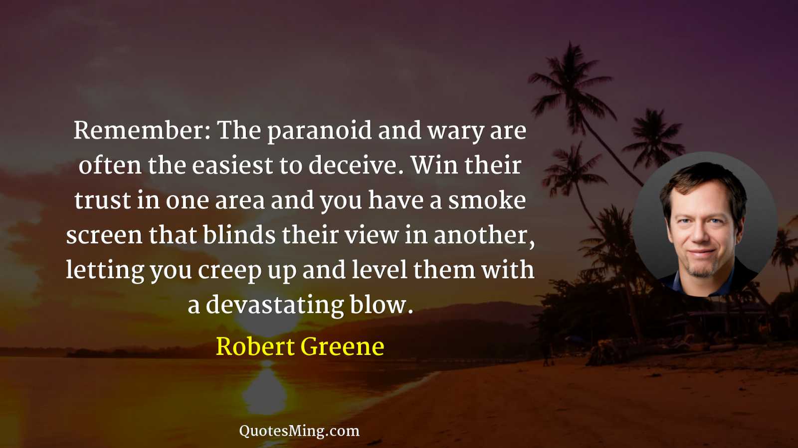 Remember: The paranoid and wary are often the easiest to