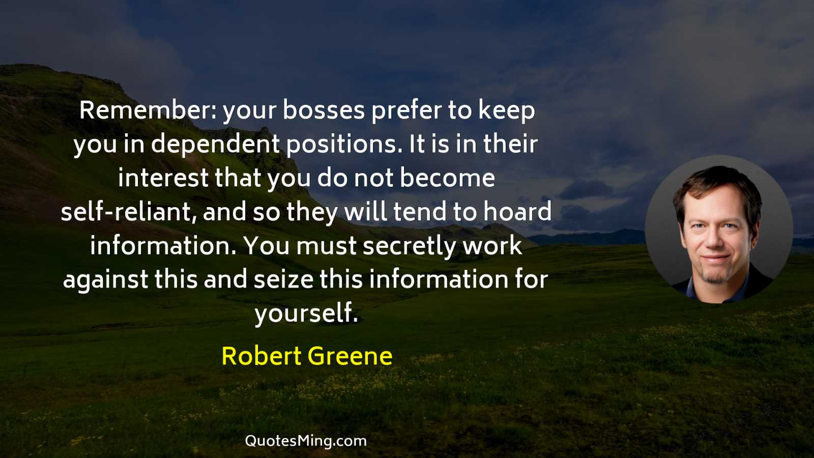 Remember: your bosses prefer to keep you in dependent positions