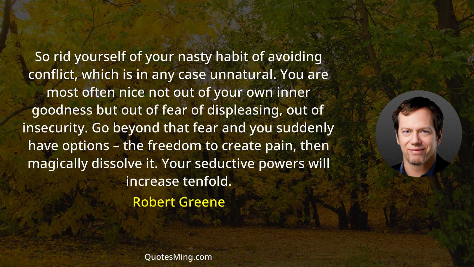 So rid yourself of your nasty habit of avoiding conflict