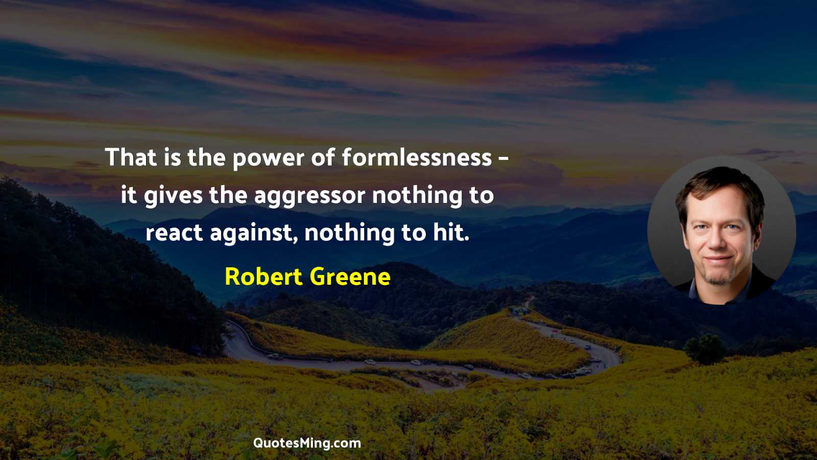 That is the power of formlessness – it gives the