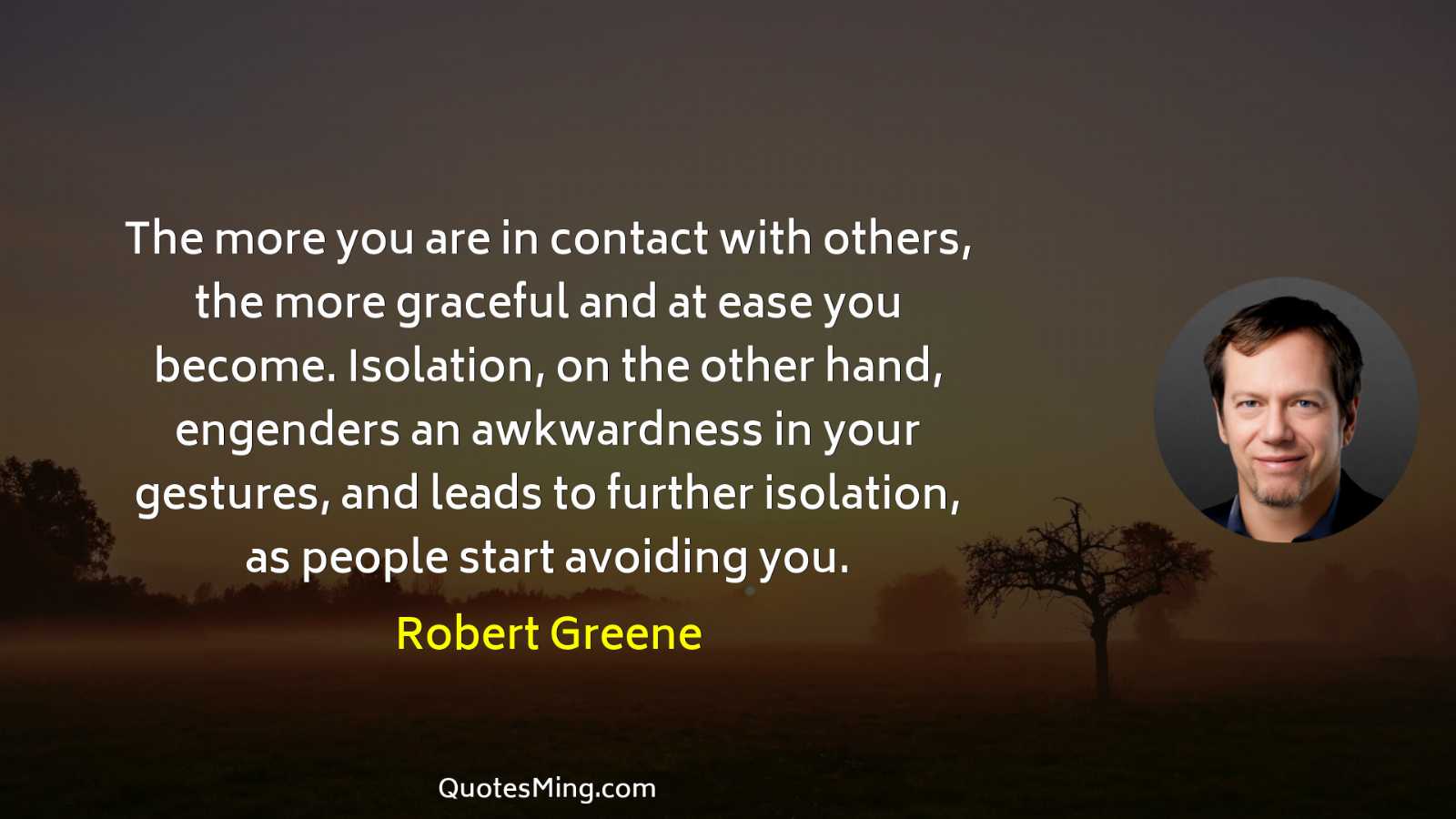 The more you are in contact with others the more