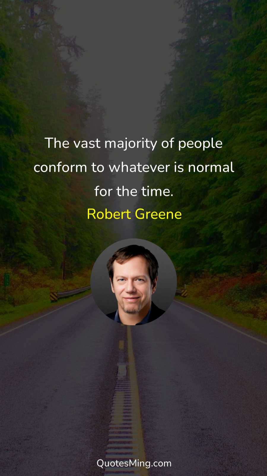 The vast majority of people conform to whatever is normal