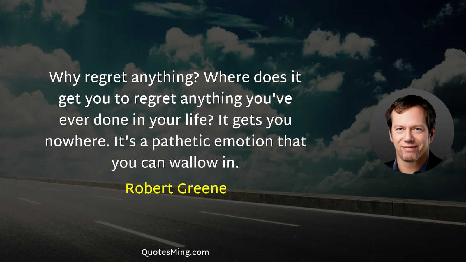 Why regret anything? Where does it get you to regret