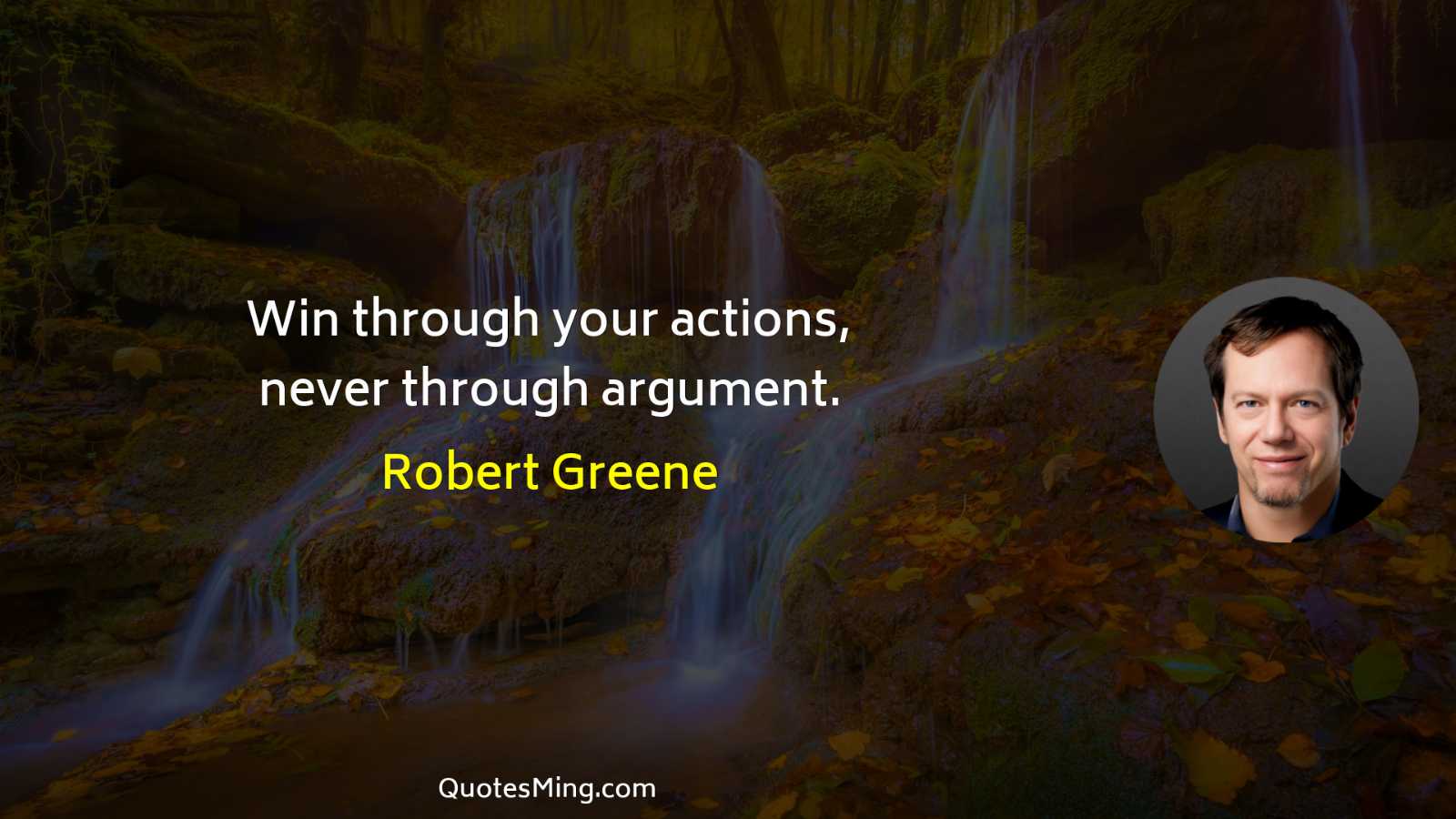 Win through your actions never through argument