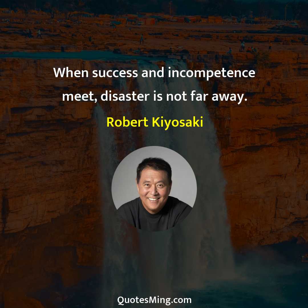 When success and incompetence meet disaster is not far away