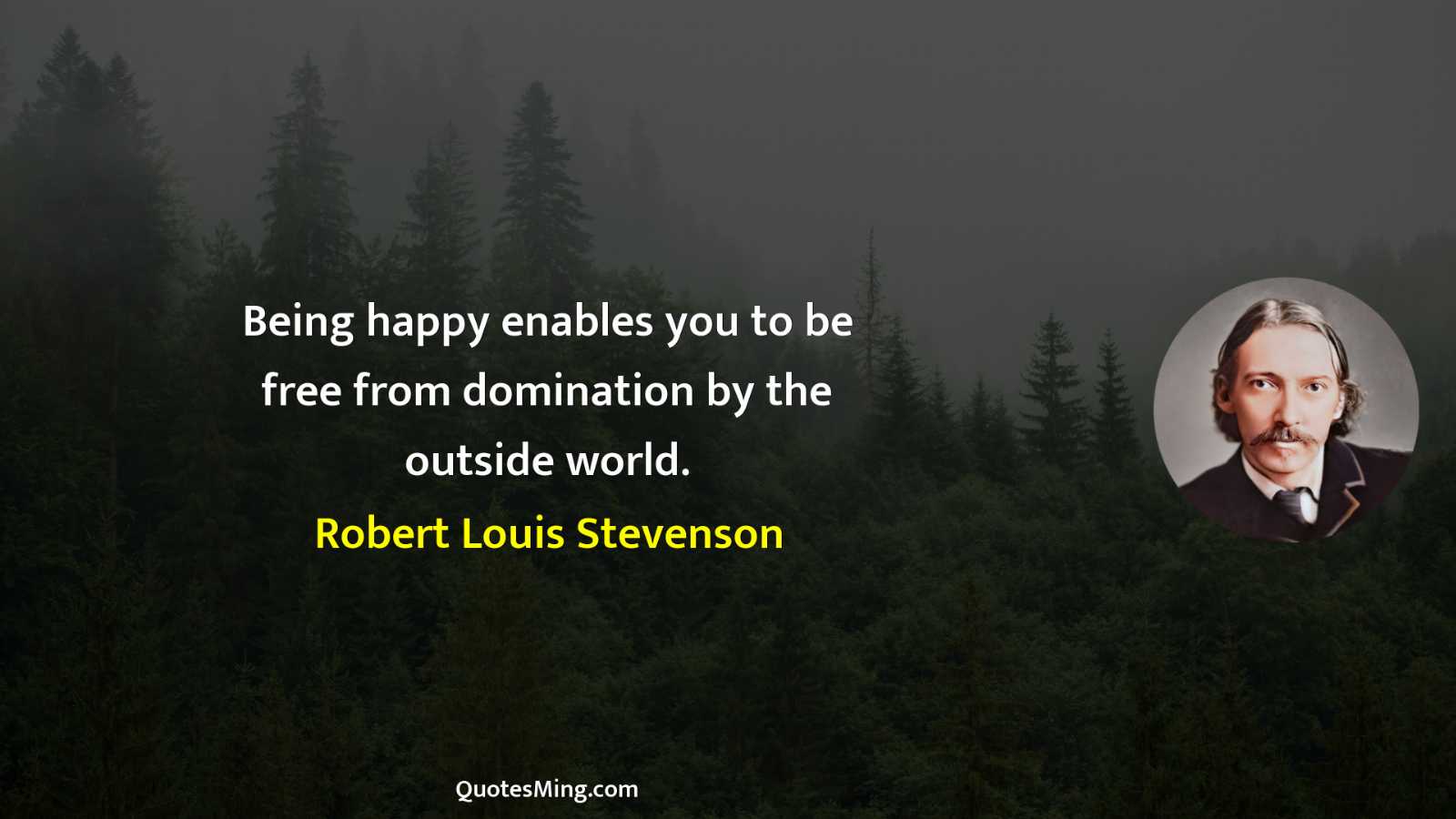 Being happy enables you to be free from domination by