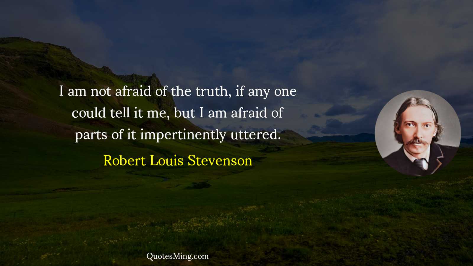 I am not afraid of the truth if any one