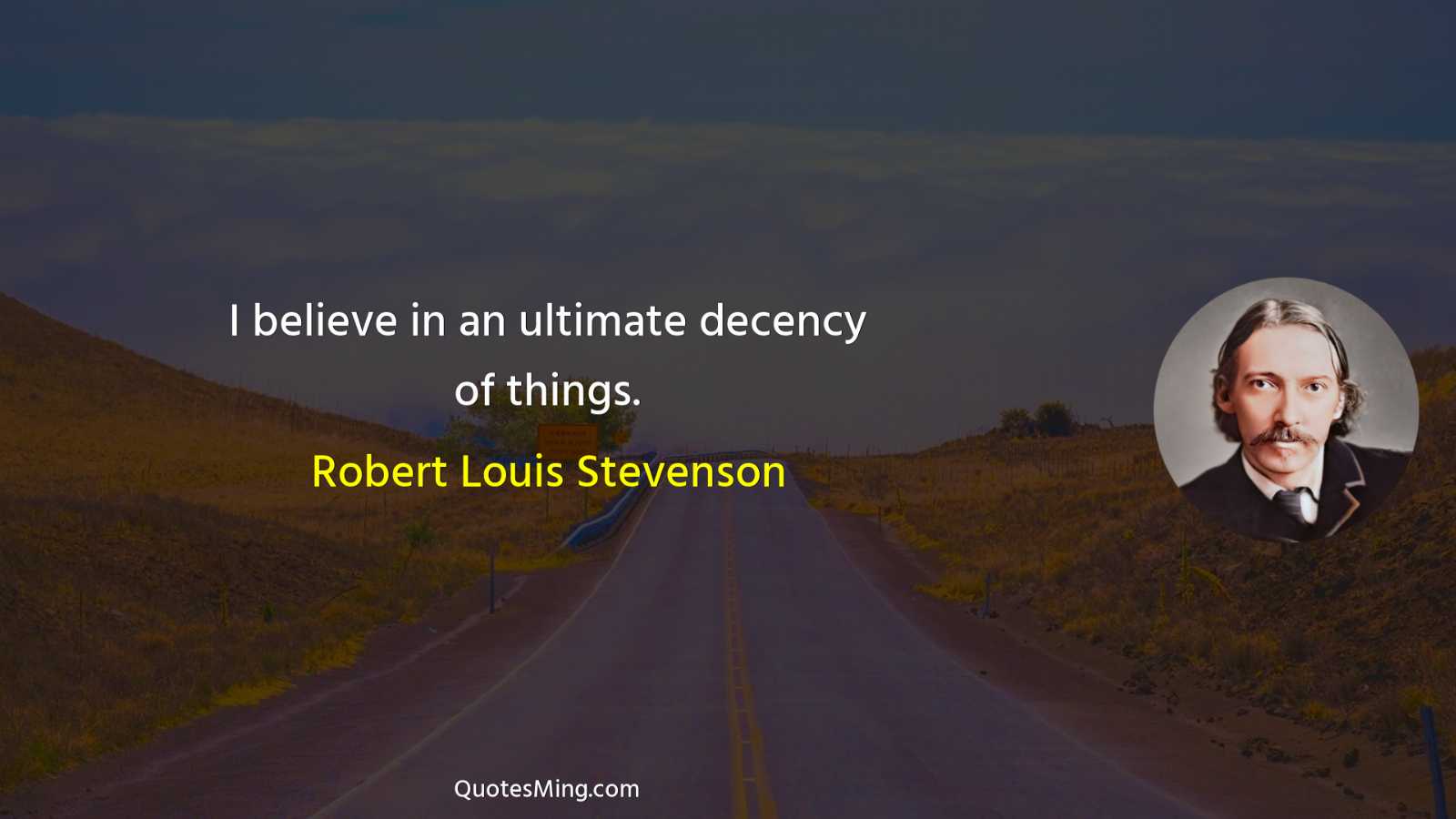 I believe in an ultimate decency of things