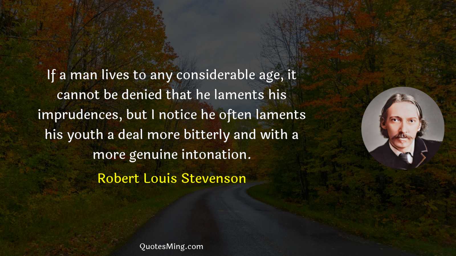 If a man lives to any considerable age it cannot