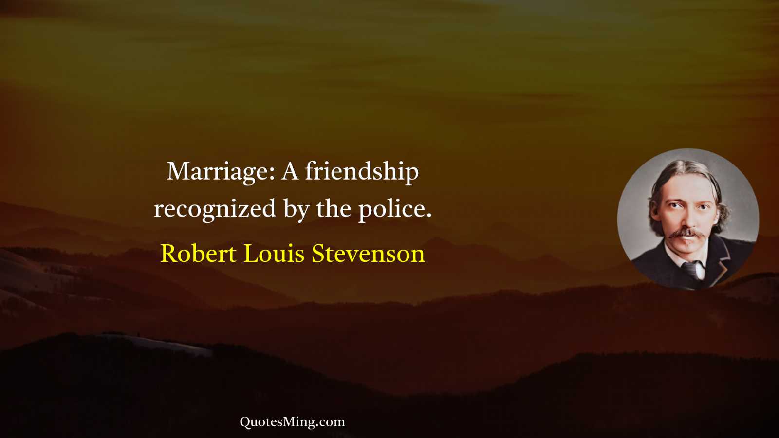 Marriage: A friendship recognized by the police