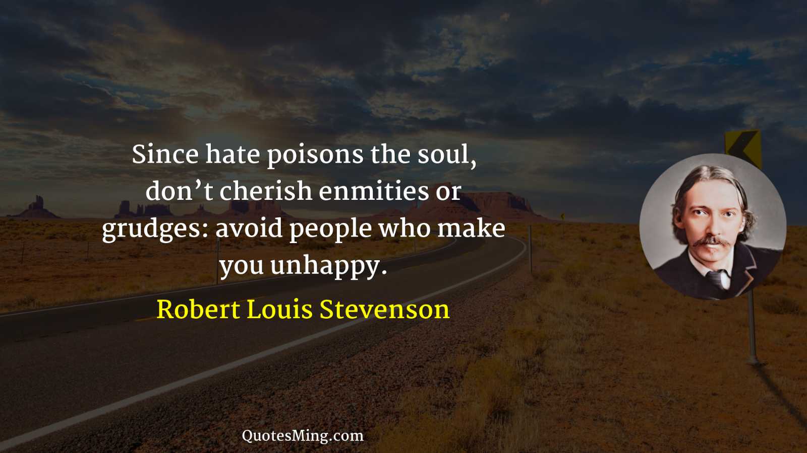 Since hate poisons the soul don’t cherish enmities or grudges: