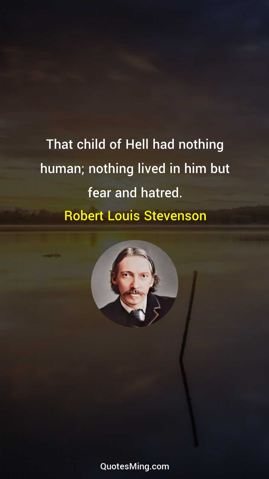 That child of Hell had nothing human; nothing lived in