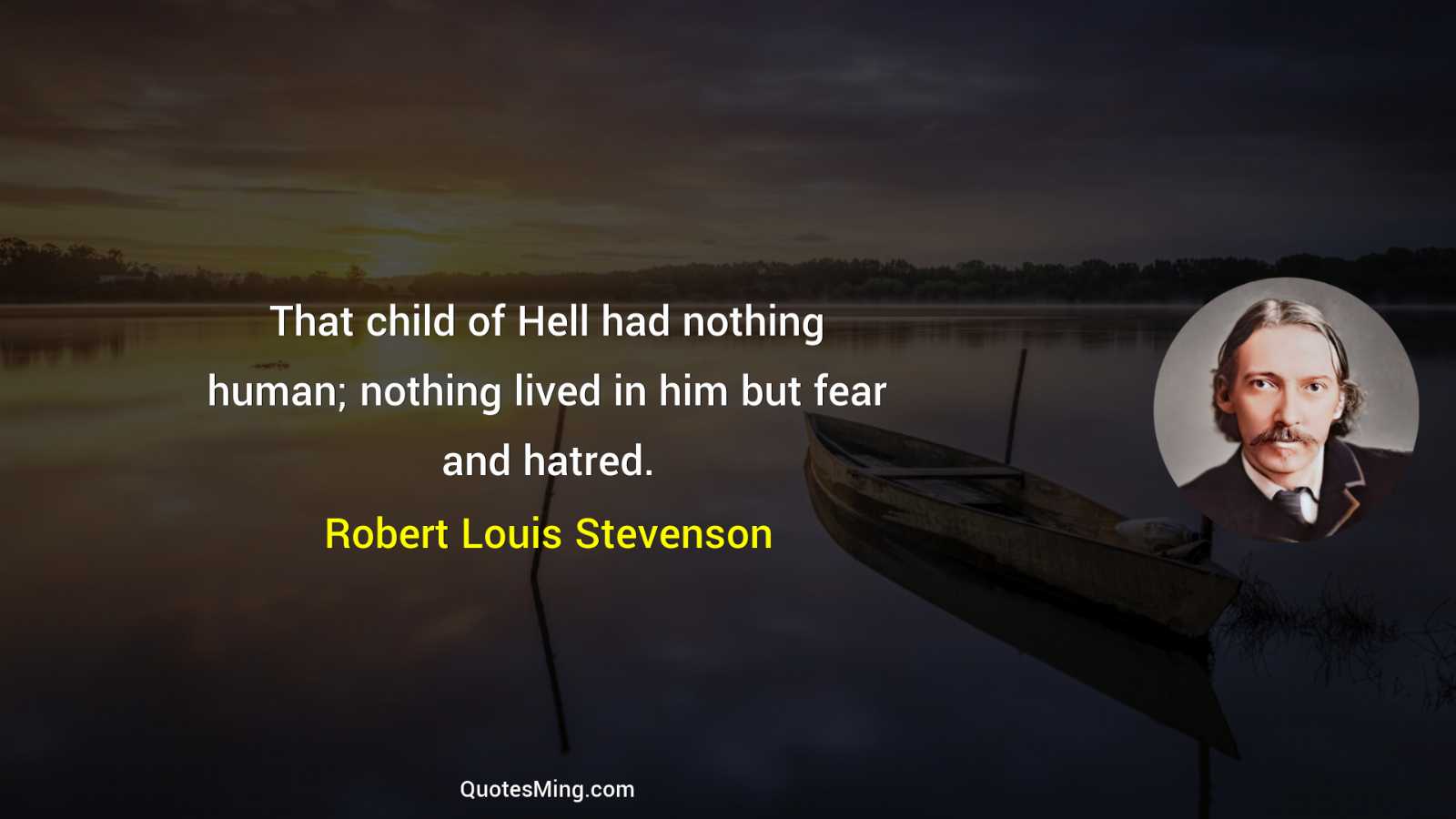 That child of Hell had nothing human; nothing lived in