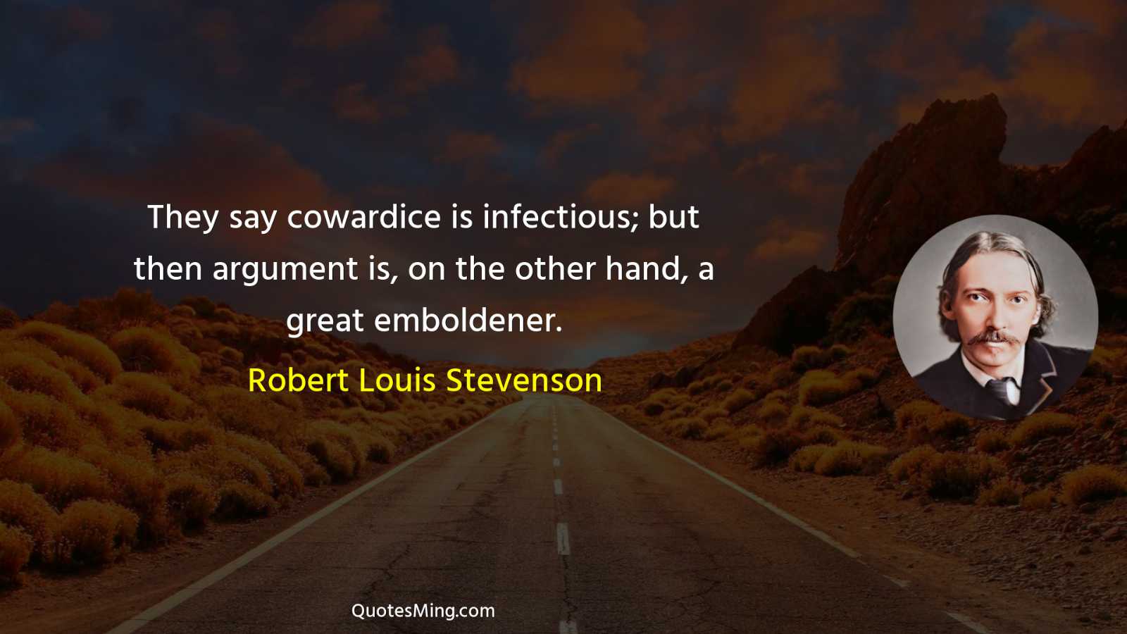 They say cowardice is infectious; but then argument is on