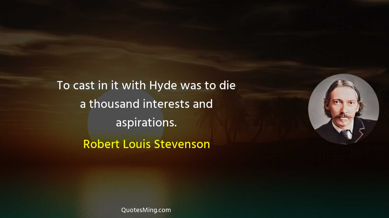 To cast in it with Hyde was to die a