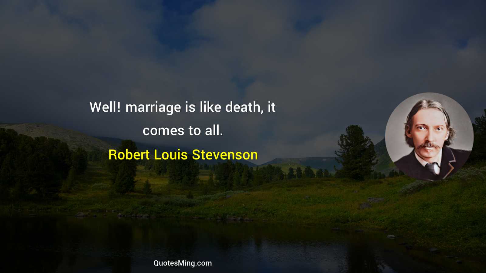 Well marriage is like death it comes to all