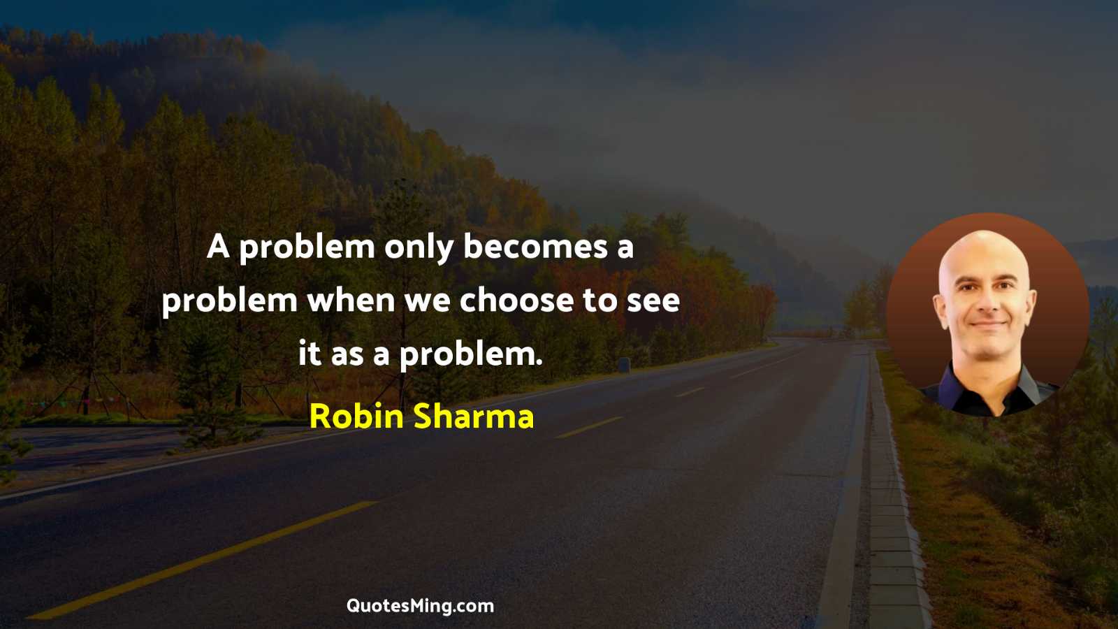 A problem only becomes a problem when we choose to