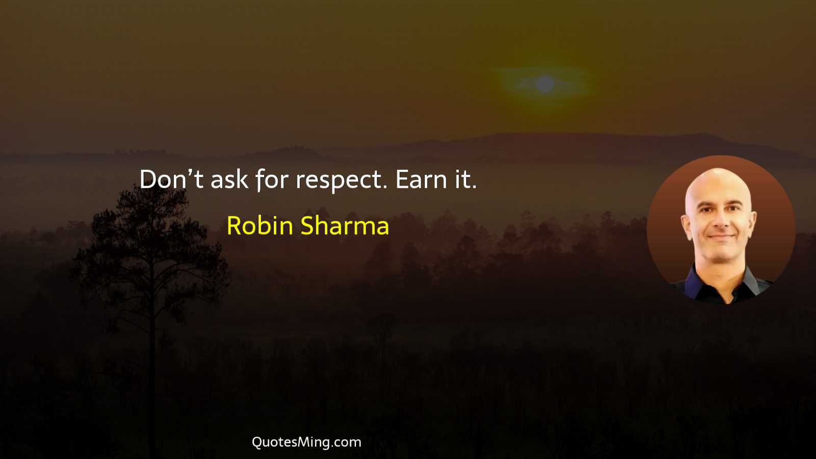 Don’t ask for respect Earn it