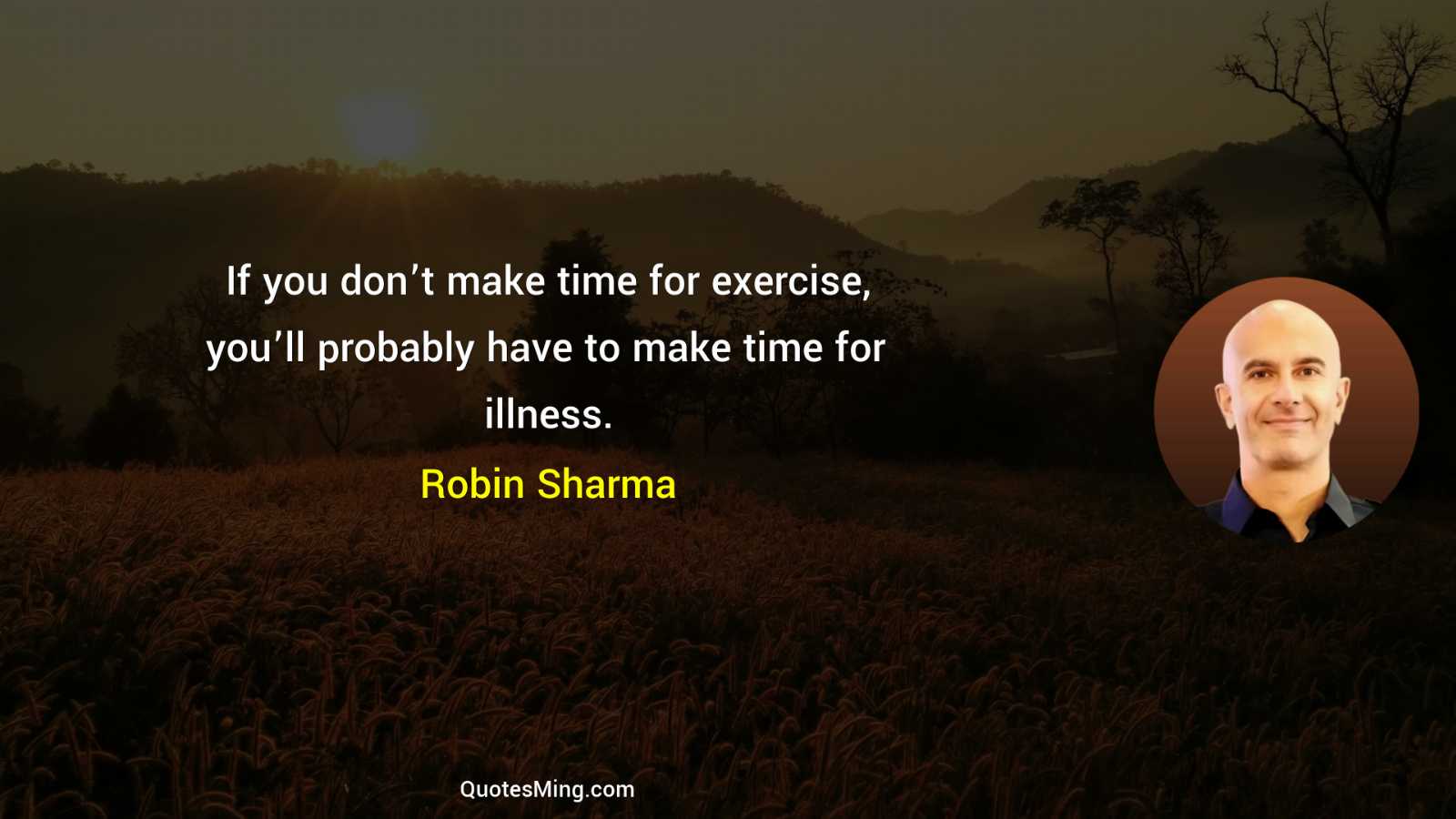 If you don’t make time for exercise you’ll probably have